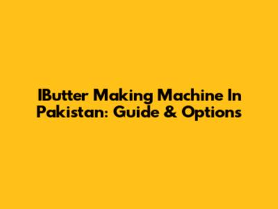 IButter Making Machine In Pakistan: Guide & Options