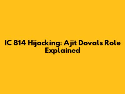 IC 814 Hijacking: Ajit Doval's Role Explained