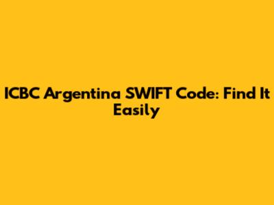 ICBC Argentina SWIFT Code: Find It Easily