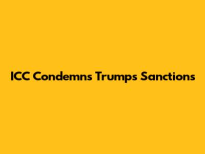 ICC Condemns Trump's Sanctions