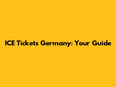 ICE Tickets Germany: Your Guide