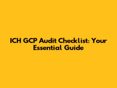ICH GCP Audit Checklist: Your Essential Guide