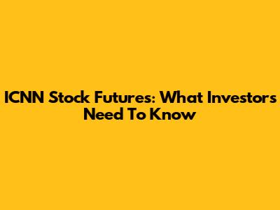 ICNN Stock Futures: What Investors Need To Know