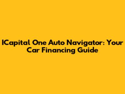 ICapital One Auto Navigator: Your Car Financing Guide