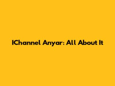 IChannel Anyar: All About It
