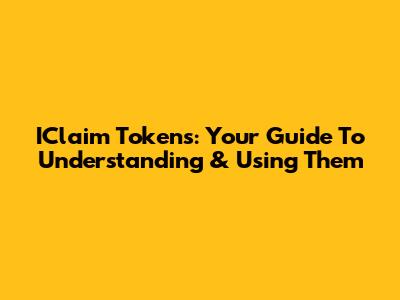 IClaim Tokens: Your Guide To Understanding & Using Them