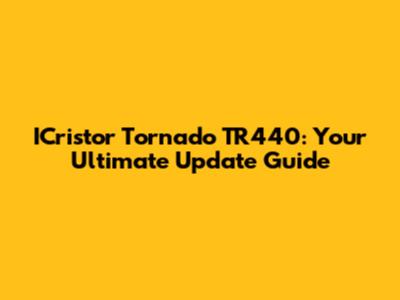ICristor Tornado TR440: Your Ultimate Update Guide