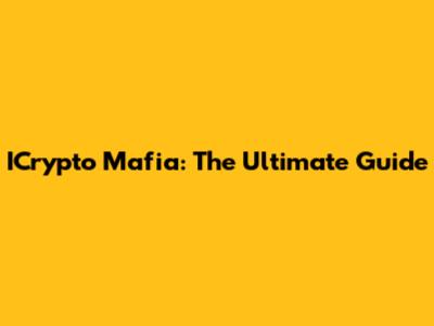ICrypto Mafia: The Ultimate Guide