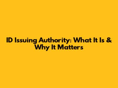 ID Issuing Authority: What It Is & Why It Matters