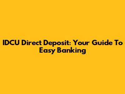IDCU Direct Deposit: Your Guide To Easy Banking