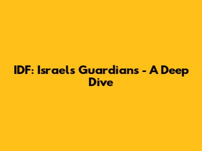 IDF: Israel's Guardians - A Deep Dive