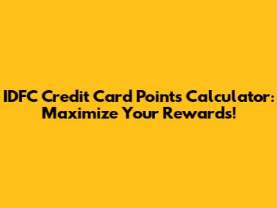 IDFC Credit Card Points Calculator: Maximize Your Rewards!
