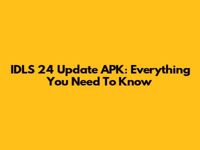 IDLS 24 Update APK: Everything You Need To Know