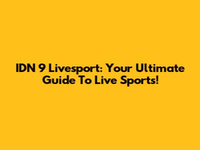 IDN 9 Livesport: Your Ultimate Guide To Live Sports!