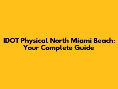 IDOT Physical North Miami Beach: Your Complete Guide