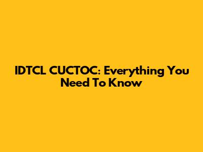 IDTCL CUCTOC: Everything You Need To Know