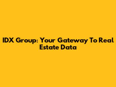 IDX Group: Your Gateway To Real Estate Data
