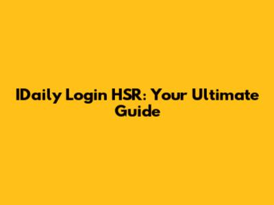 IDaily Login HSR: Your Ultimate Guide
