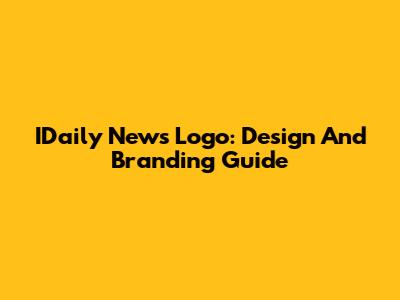 IDaily News Logo: Design And Branding Guide