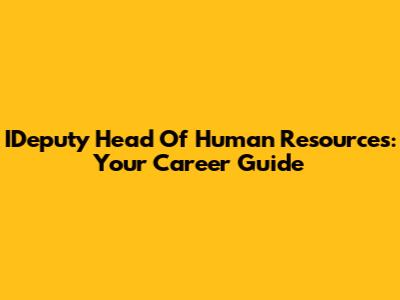 IDeputy Head Of Human Resources: Your Career Guide