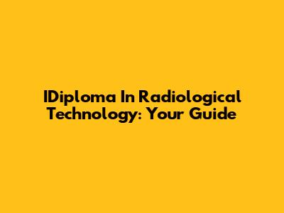 IDiploma In Radiological Technology: Your Guide