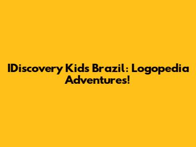 IDiscovery Kids Brazil: Logopedia Adventures!