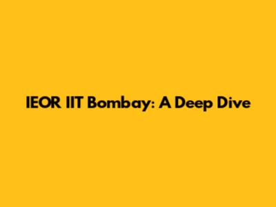 IEOR IIT Bombay: A Deep Dive