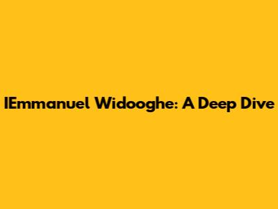 IEmmanuel Widooghe: A Deep Dive