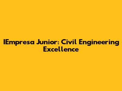 IEmpresa Junior: Civil Engineering Excellence