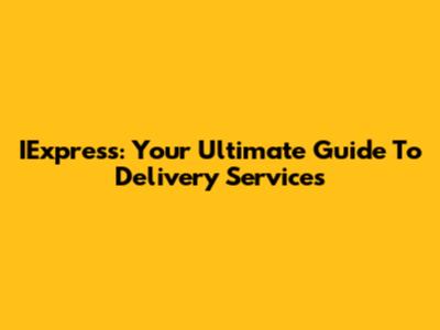 IExpress: Your Ultimate Guide To Delivery Services