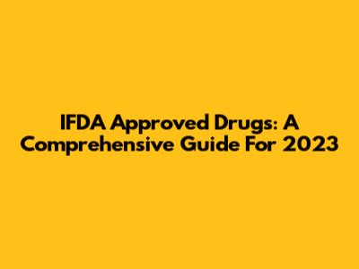 IFDA Approved Drugs: A Comprehensive Guide For 2023