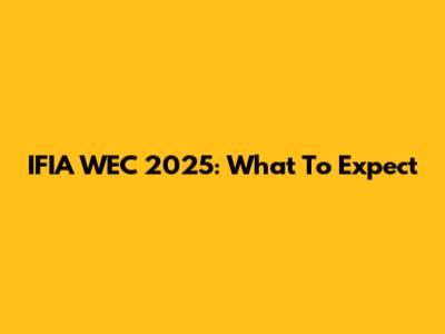IFIA WEC 2025: What To Expect