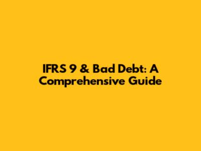 IFRS 9 & Bad Debt: A Comprehensive Guide