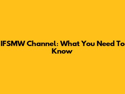 IFSMW Channel: What You Need To Know