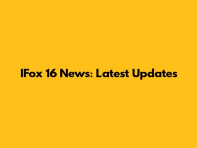 IFox 16 News: Latest Updates