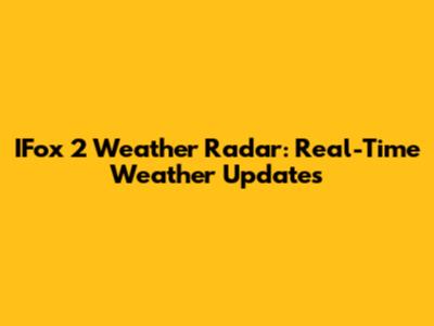 IFox 2 Weather Radar: Real-Time Weather Updates