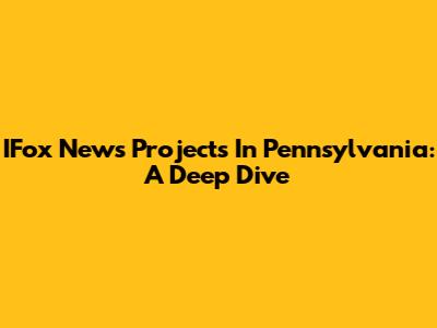 IFox News Projects In Pennsylvania: A Deep Dive