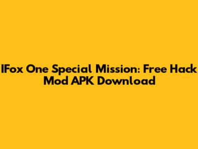 IFox One Special Mission: Free Hack Mod APK Download