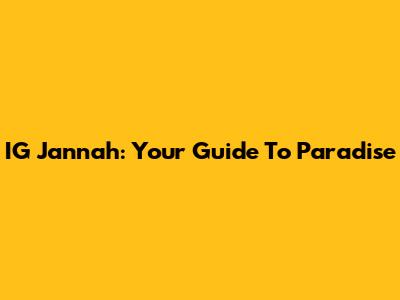 IG Jannah: Your Guide To Paradise