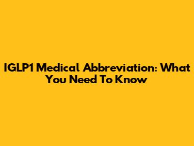 IGLP1 Medical Abbreviation: What You Need To Know