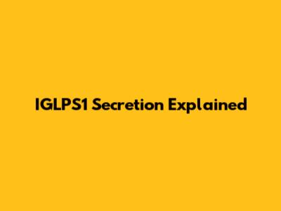 IGLPS1 Secretion Explained