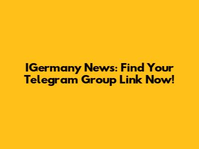 IGermany News: Find Your Telegram Group Link Now!