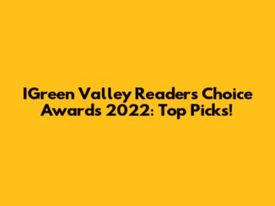 IGreen Valley Readers' Choice Awards 2022: Top Picks!