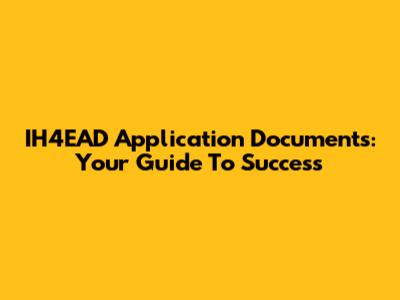 IH4EAD Application Documents: Your Guide To Success