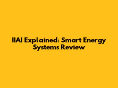 IIAI Explained: Smart Energy Systems Review