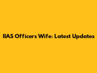 IIAS Officer's Wife: Latest Updates