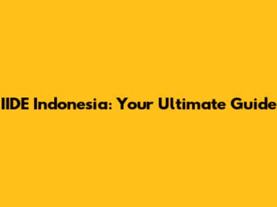 IIDE Indonesia: Your Ultimate Guide