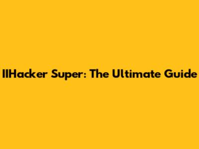 IIHacker Super: The Ultimate Guide