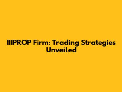 IIIPROP Firm: Trading Strategies Unveiled