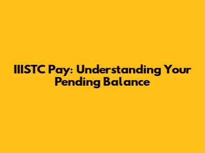 IIISTC Pay: Understanding Your Pending Balance
